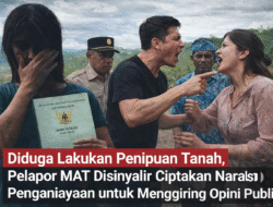 Diduga Lakukan Penipuan Tanah,  MAT Disinyalir Ciptakan Narasi Penganiayaan untuk Menggiring Opini Publik