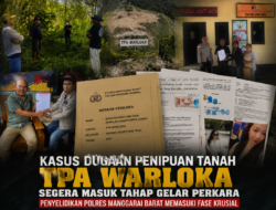 Kasus Dugaan Penipuan Dan Pemalsuan Dokumen Tanah TPA Warloka Segera Masuk Tahap Gelar Perkara, Penyelidikan Polres Manggarai Barat Memasuki Fase Krusial